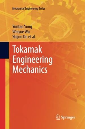 Seller image for Tokamak Engineering Mechanics (Mechanical Engineering Series) by Song, Yuntao, Wu, Weiyue, Du, Shijun [Paperback ] for sale by booksXpress