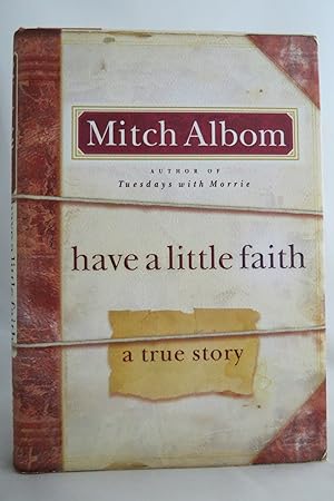 Seller image for HAVE A LITTLE FAITH A True Story (DJ protected by a brand new, clear, acid-free mylar cover) (Signed by Author) for sale by Sage Rare & Collectible Books, IOBA