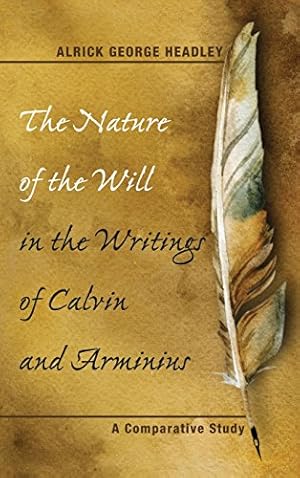 Image du vendeur pour The Nature of the Will in the Writings of Calvin and Arminius [Hardcover ] mis en vente par booksXpress