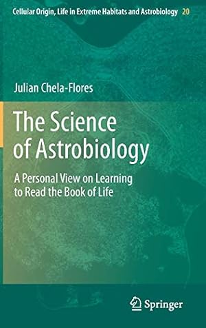 Seller image for The Science of Astrobiology: A Personal View on Learning to Read the Book of Life (Cellular Origin, Life in Extreme Habitats and Astrobiology) [Hardcover ] for sale by booksXpress