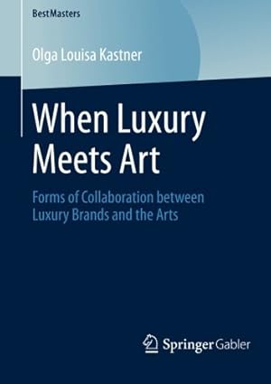 Seller image for When Luxury Meets Art: Forms of Collaboration between Luxury Brands and the Arts (BestMasters) by Kastner, Olga Louisa Louisa [Paperback ] for sale by booksXpress