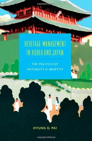 Seller image for Heritage Management in Korea and Japan: The Politics of Antiquity and Identity (Korean Studies of the Henry M. Jackson School of International Studies) by Pai, Hyung Il [Paperback ] for sale by booksXpress
