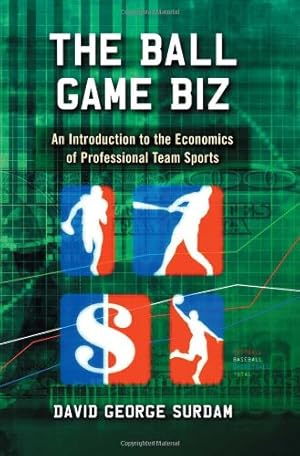 Immagine del venditore per The Ball Game Biz: An Introduction to the Economics of Professional Team Sports by David George Surdam [Paperback ] venduto da booksXpress