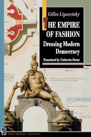 Image du vendeur pour The Empire of Fashion: Dressing Modern Democracy (New French Thought Series) by Lipovetsky, Gilles [Paperback ] mis en vente par booksXpress