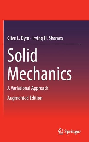 Image du vendeur pour Solid Mechanics: A Variational Approach, Augmented Edition by Dym, Clive L., Shames, Irving H. [Hardcover ] mis en vente par booksXpress