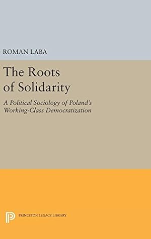 Imagen del vendedor de The Roots of Solidarity: A Political Sociology of Poland's Working-Class Democratization (Princeton Legacy Library) by Laba, Roman [Hardcover ] a la venta por booksXpress