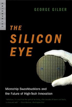 Immagine del venditore per The Silicon Eye: Microchip Swashbucklers and the Future of High-Tech Innovation (Enterprise) by Gilder, George [Paperback ] venduto da booksXpress