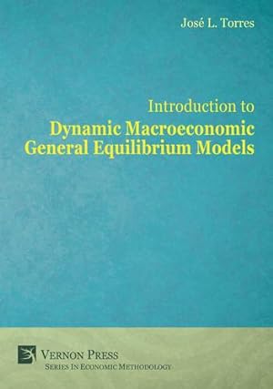 Seller image for Introduction to Dynamic Macroeconomic General Equilibrium Models by Jose Luis Torres Chacon [Paperback ] for sale by booksXpress