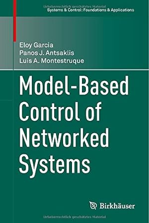 Immagine del venditore per Model-Based Control of Networked Systems (Systems & Control: Foundations & Applications) by Garcia, Eloy, Antsaklis, Panos J., Montestruque, Luis A. [Hardcover ] venduto da booksXpress