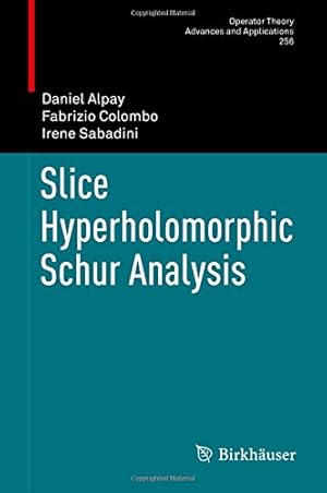 Seller image for Slice Hyperholomorphic Schur Analysis (Operator Theory: Advances and Applications) by Alpay, Daniel, Colombo, Fabrizio, Sabadini, Irene [Hardcover ] for sale by booksXpress