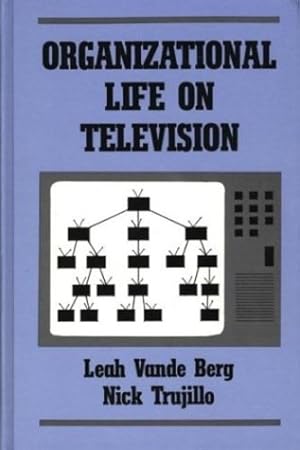 Image du vendeur pour Organizational Life on Television: (People, Communication, Organization) by Vande Berg, Leah, Trujillo, Nick [Hardcover ] mis en vente par booksXpress