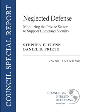 Image du vendeur pour Neglected Defense: Mobilizing the Private Sector to Support Homeland Security (Csr) by Stephen E. Flynn, Daniel B. Prieto [Paperback ] mis en vente par booksXpress