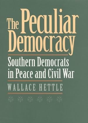 Imagen del vendedor de The Peculiar Democracy: Southern Democrats in Peace and Civil War by Hettle, Wallace [Paperback ] a la venta por booksXpress