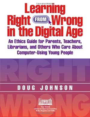 Seller image for Learning Right from Wrong in the Digital Age: An Ethics Guide for Parents, Teachers, Librarians, and Others Who Care About Computer-Using Young People [Soft Cover ] for sale by booksXpress