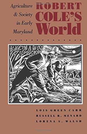 Imagen del vendedor de Robert Cole's World: Agriculture and Society in Early Maryland (Published by the Omohundro Institute of Early American History and Culture and the University of North Carolina Press) by Carr, Lois Green, Menard, Russell R., Walsh, Lorena S. [Paperback ] a la venta por booksXpress