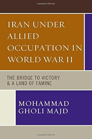 Bild des Verkufers fr Iran Under Allied Occupation In World War II: The Bridge to Victory & A Land of Famine by Majd, Mohammad Gholi [Hardcover ] zum Verkauf von booksXpress