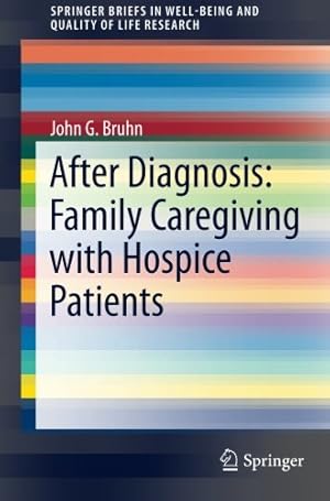 Seller image for After Diagnosis: Family Caregiving with Hospice Patients (SpringerBriefs in Well-Being and Quality of Life Research) by Bruhn, John G. [Paperback ] for sale by booksXpress