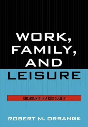 Image du vendeur pour Work, Family, and Leisure: Uncertainty in a Risk Society by Orrange, Robert M. [Paperback ] mis en vente par booksXpress