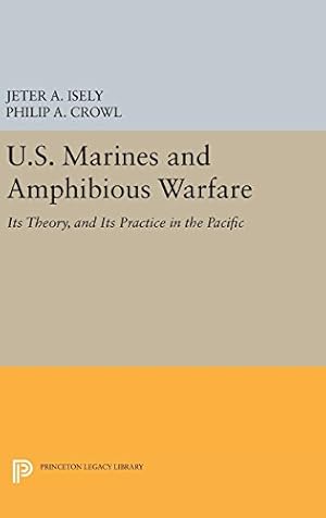 Seller image for U.S. Marines and Amphibious Warfare (Princeton Legacy Library) by Crowl, Philip A., Isely, Jeter A. [Hardcover ] for sale by booksXpress