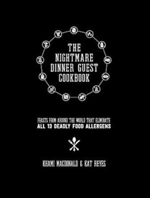 Seller image for The Nightmare Dinner Guest Cookbook: Feasts from Around the World That Eliminate All 13 Deadly Allergens (Series 1) by Reyes, Kat, MacDonald, Khami [Hardcover ] for sale by booksXpress