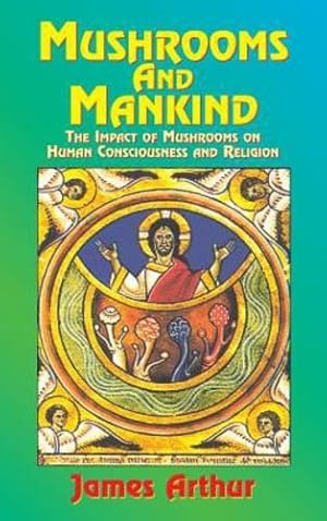 Seller image for Mushrooms and Mankind: The Impact of Mushrooms on Human Consciousness and Religion by James, Arthur [Hardcover ] for sale by booksXpress