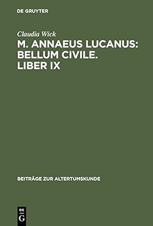 Seller image for M. Annaeus Lucanus: Bellum civile. Liber IX: Einleitung, Text und  bersetzung (BZA 201) (Beiträge Zur Altertumskunde) (German Edition) by Wick, Claudia [Hardcover ] for sale by booksXpress