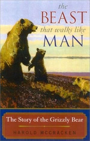 Seller image for The Beast That Walks Like Man: The Story of the Grizzly Bear by McCracken, Harold [Paperback ] for sale by booksXpress