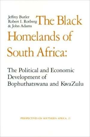 Seller image for The Black Homelands of South Africa: The Political and Economic Development of Bophuthatswana and Kwa-Zulu (Perspectives on Southern Africa) by Butler, Jeffrey, Rotberg, Robert I., Adams, John [Paperback ] for sale by booksXpress