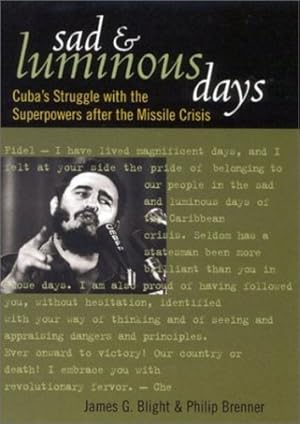 Seller image for Sad and Luminous Days: Cuba's Struggle with the Superpowers after the Missile Crisis by Blight, James G., Brenner, Philip [Hardcover ] for sale by booksXpress