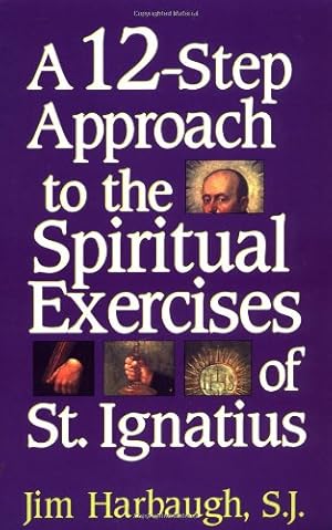 Seller image for A 12-Step Approach to the Spiritual Exercises of St. Ignatius by Harbaugh, Jim [Paperback ] for sale by booksXpress