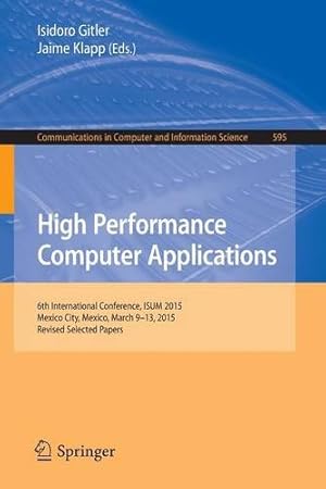 Seller image for High Performance Computer Applications: 6th International Conference, ISUM 2015, Mexico City, Mexico, March 9-13, 2015, Revised Selected Papers (Communications in Computer and Information Science) [Paperback ] for sale by booksXpress