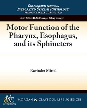 Bild des Verkufers fr Motor Function of the Pharynx, Esophagus, and Its Sphincters (Integrated Systems Physiology: from Molecule to Function to Disease) [Soft Cover ] zum Verkauf von booksXpress