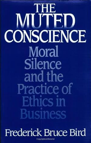 Bild des Verkufers fr The Muted Conscience: Moral Silence and the Practice of Ethics in Business [Soft Cover ] zum Verkauf von booksXpress