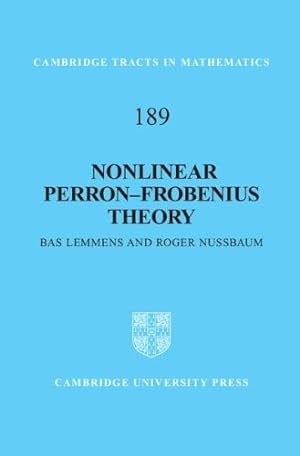 Image du vendeur pour Nonlinear Perron-Frobenius Theory (Cambridge Tracts in Mathematics) by Lemmens, Bas, Nussbaum, Roger [Hardcover ] mis en vente par booksXpress