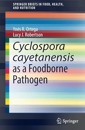 Seller image for Cyclospora cayetanensis as a Foodborne Pathogen (SpringerBriefs in Food, Health, and Nutrition) by Ortega, Ynés R., Robertson, Lucy J. [Paperback ] for sale by booksXpress