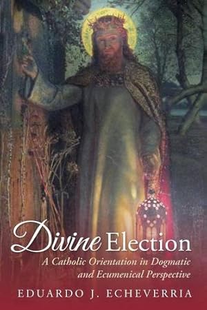 Seller image for Divine Election: A Catholic Orientation in Dogmatic and Ecumenical Perspective [Soft Cover ] for sale by booksXpress
