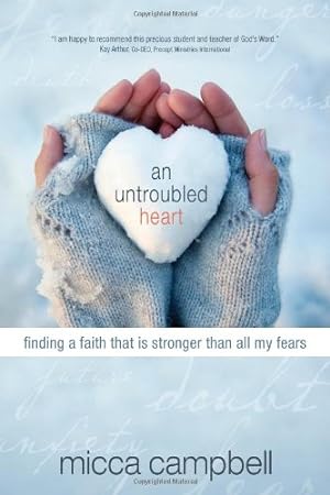 Immagine del venditore per An Untroubled Heart: Finding a Faith That Is Stronger Than All My Fears by Campbell, Micca [Paperback ] venduto da booksXpress