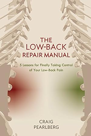 Immagine del venditore per The Low-Back Repair Manual: 5 Lessons for Finally Taking Control of Your Low-Back Pain by Pearlberg, Craig [Paperback ] venduto da booksXpress