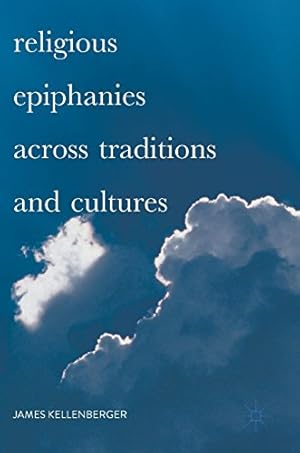 Image du vendeur pour Religious Epiphanies Across Traditions and Cultures by Kellenberger, James [Hardcover ] mis en vente par booksXpress