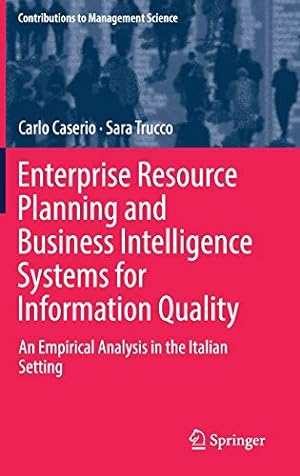 Image du vendeur pour Enterprise Resource Planning and Business Intelligence Systems for Information Quality: An Empirical Analysis in the Italian Setting (Contributions to Management Science) by Caserio, Carlo, Trucco, Sara [Hardcover ] mis en vente par booksXpress