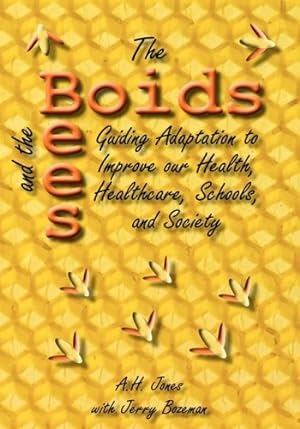 Seller image for The Boids and the Bees: Guiding Adaptation to Improve Our Health, Healthcare, Schools, and Society by Jones, Alonzo H., Bozeman, Jerry [Hardcover ] for sale by booksXpress