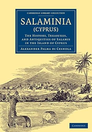 Seller image for Salaminia (Cyprus): The History, Treasures, and Antiquities of Salamis in the Island of Cyprus (Cambridge Library Collection - Archaeology) by Cesnola, Alessandro Palma di [Paperback ] for sale by booksXpress