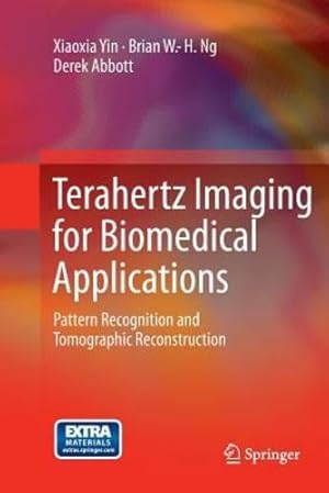 Imagen del vendedor de Terahertz Imaging for Biomedical Applications: Pattern Recognition and Tomographic Reconstruction by Yin, Xiaoxia, Ng, Brian W.-H., Abbott, Derek [Paperback ] a la venta por booksXpress