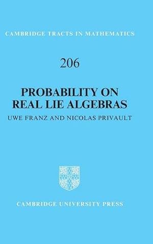 Seller image for Probability on Real Lie Algebras (Cambridge Tracts in Mathematics) by Franz, Uwe, Privault, Nicolas [Hardcover ] for sale by booksXpress