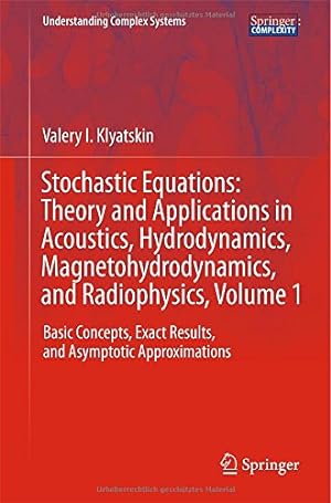 Imagen del vendedor de Stochastic Equations: Theory and Applications in Acoustics, Hydrodynamics, Magnetohydrodynamics, and Radiophysics, Volume 1: Basic Concepts, Exact . (Understanding Complex Systems) by Klyatskin, Valery I. [Hardcover ] a la venta por booksXpress