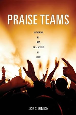 Seller image for Praise Teams - Authorized by God, or Sanctified by Man [Soft Cover ] for sale by booksXpress