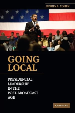 Seller image for Going Local: Presidential Leadership in the Post-Broadcast Age by Cohen, Jeffrey E. [Paperback ] for sale by booksXpress