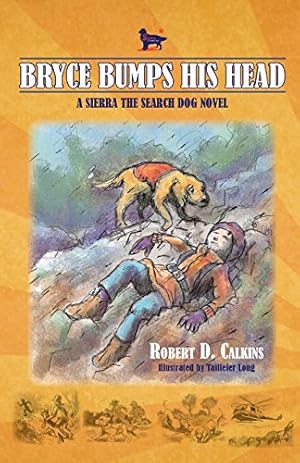 Image du vendeur pour Bryce Bumps His Head: A Sierra the Search Dog Novel by Calkins, Robert D., Long, Taillefer [Paperback ] mis en vente par booksXpress