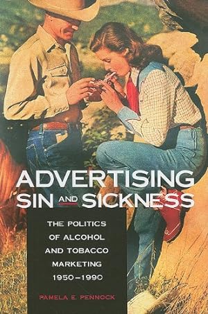 Seller image for Advertising Sin and Sickness: The Politics of Alcohol and Tobacco Marketing, 1950-1990 (Drugs and Alcohol) by Pennock, Pamela E. [Paperback ] for sale by booksXpress