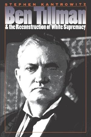 Seller image for Ben Tillman and the Reconstruction of White Supremacy (The Fred W. Morrison Series in Southern Studies) by Kantrowitz, Stephen [Paperback ] for sale by booksXpress